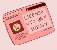 a pink license to be horny with a sad face on it .