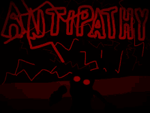 a drawing of a monster with red eyes and the word antipathy in red letters