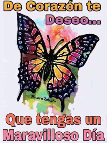 a colorful butterfly with the words `` de corazon te deseo que tengas un maravilloso dia '' written on it .