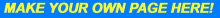 a blue background with yellow letters that say make your own page here