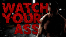 a poster that says watch your ass with a man in the background