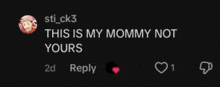 a black background with the words `` this is my mommy not yours '' written on it