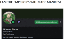 a screenshot of grievous marine 's profile with the words " i am the emperor 's will made manifest "