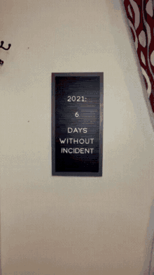 a sign that says 2021 6 days without incident on it