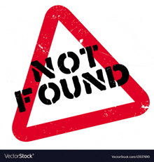 a red and white triangle sign with the words not found written on it