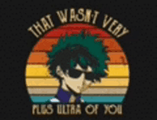 a t-shirt that says that wasn 't very plus ultra of you on it