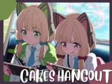 two anime girls are sitting next to each other with the words cakes hangout below them