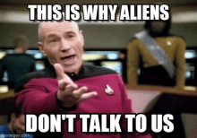 a man in a star trek uniform is pointing at the camera with the caption this is why aliens don 't talk to us .