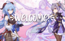 a blurred image of two anime girls with the words welcome in white letters