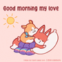 a cartoon of a dog hugging a fox with the words " good morning my love " below