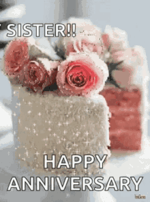 a birthday cake with pink roses on it and the words `` sister ! happy anniversary '' .