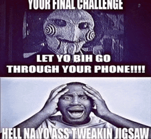 a black and white photo of a man with his hands on his head and the words " your final challenge let yo bih go through your phone !!! "