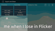 a screenshot of an export and share screen with the text me when i lose in flicker