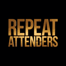 a black background with the words repeat attenders in gold letters