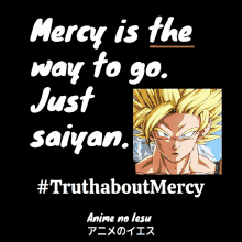 a poster that says mercy is the way to go just saiyan