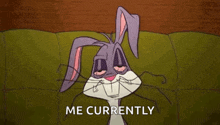 bugs bunny is laying on a green couch with his eyes closed and says `` me currently '' .