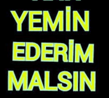 a black background with yellow letters that says yemin ederim malsin