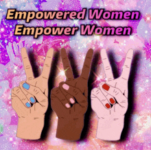 a poster that says empowered women empower women with three hands making a peace sign