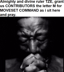 a black and white photo of a man praying with the words almighty and divine ruler tze