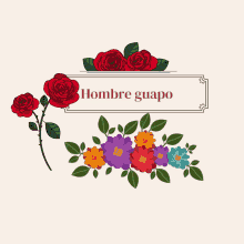 a sign with flowers and the words hombre guapo