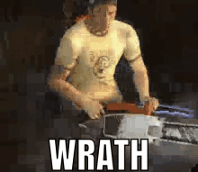 a man in a yellow shirt is holding a chainsaw and the word wrath is on the bottom of the image .