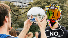 a man holding a glass ball with a speech bubble that says sir you have to open your eyes