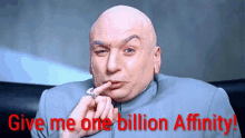 a bald man with the words give me one billion affinity in red