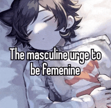 a picture of a boy sleeping with the words " the masculine urge to be feminine "