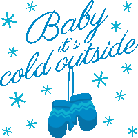 baby it 's cold outside is written on a white background