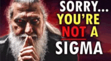 a man with a beard is holding his finger to his mouth and says sorry you 're not a sigma ..