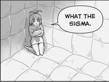 a black and white drawing of a girl with a speech bubble that says " what the sigma "