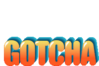 the word gotcha is written in orange and blue