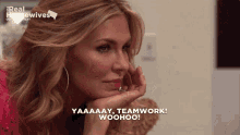 a woman says " yaaaay teamwork woohoo " in a real housewives advertisement