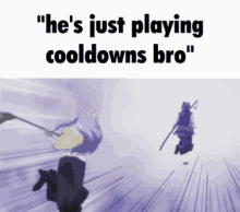 a meme that says he 's just playing cool downs bro