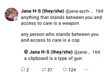 a screenshot of a tweet by jana h-s says anything that stands between you and access to care is a weapon