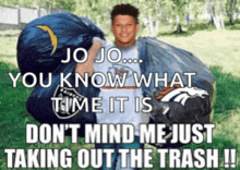 jo jo you know what time it is don 't mind me just taking out the trash !!