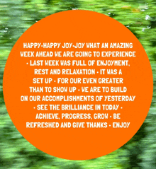 an orange circle with the words happy happy joy joy what an amazing week ahead we are going to experience