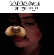 a picture of a woman with a dog nose and the words lalala i cant hear you