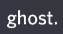 the word ghost is written in white letters on a dark background .