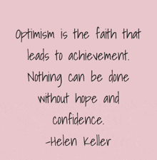 a quote from helen keller says optimism is the faith that leads to achievement nothing can be done without hope and confidence