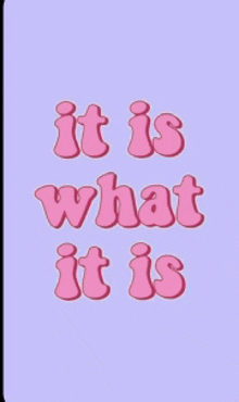 a purple background with the words " it is what it is "