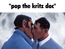 two men kissing with the words " pop the kritz doc " behind them