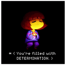 a cartoon character with the words " you 're filled with determination " below her