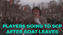 a man running in front of a crowd with the words players going to scp after goat leaves above him