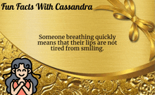 someone breathing quickly means that their lips are not tired from smiling according to fun facts with cassandra