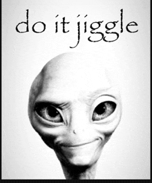 a picture of an alien with the words do it jiggle written above it