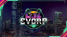 a logo for evorp is displayed in front of a city skyline at night .