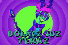 a cartoon character with the words dolacz juz teraz written below him