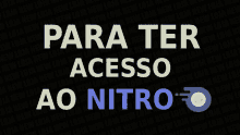 a black background with the words para ter acesso ao nitro