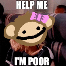 a picture of a girl with a monkey on her head and the words help me i 'm poor